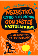 Wszystko, czego ci nie mówią, gdy jesteś nastolatkiem. Jak przygotować się na dorosłość